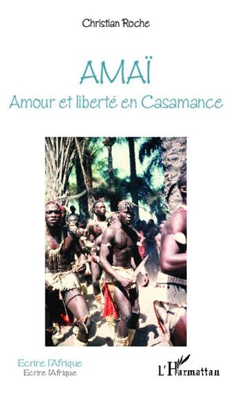 Couverture du livre « Amaï amour et liberté en Casamance » de Christian Roche aux éditions L'harmattan