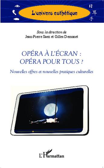 Couverture du livre « Opéra à l'écran : opéra pour tous ? nouvelles offres et nouvelles pratiques culturelles » de Jean-Pierre Saez et Gilles Demonet aux éditions L'harmattan