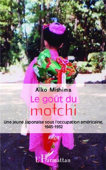 Couverture du livre « Le goût du motchi ; une jeune japonaise sous l'occupation américaine, 1945 1952 » de Aïko Mishima aux éditions L'harmattan