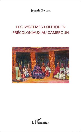 Couverture du livre « Les systèmes politiques précoloniaux au Cameroun » de Joseph Owona aux éditions L'harmattan