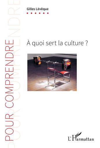 Couverture du livre « À quoi sert la culture ? » de Gilles Leveque aux éditions L'harmattan