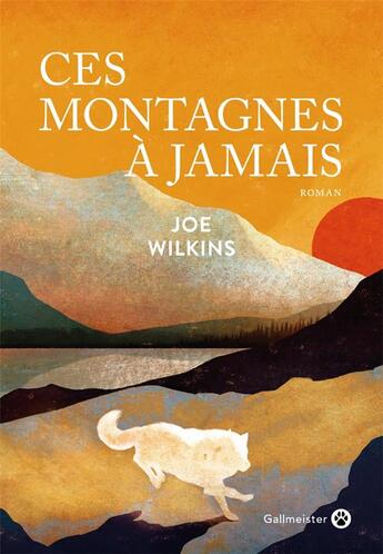 Couverture du livre « Ces montagnes à jamais » de Joe Wilkins aux éditions Gallmeister
