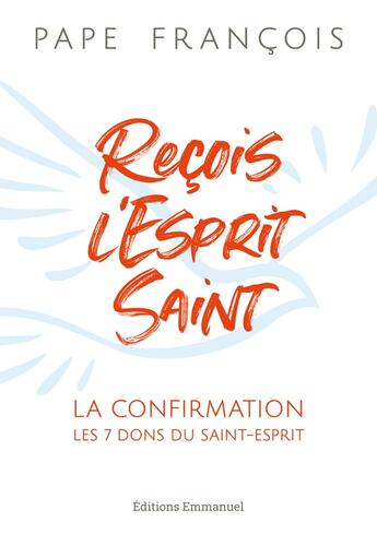 Couverture du livre « Reçois l'Esprit Saint : la confirmation, les 7 dons du Saint-Esprit » de Pape Francois aux éditions Emmanuel