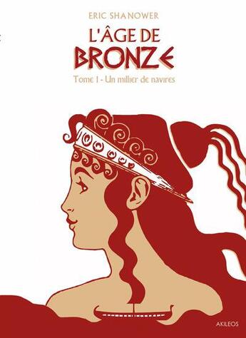 Couverture du livre « L'âge de bronze Tome 1 ; un millier de navires » de Eric Shanower aux éditions Akileos