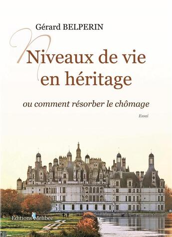 Couverture du livre « Niveaux de vie en héritage ou comment résorber le chômage » de Belperin Gerard aux éditions Melibee