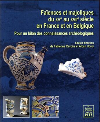 Couverture du livre « Faiences et majoliques du xve au xviie siecle en france et en belgique - pour un bilan des connaissa » de Fabienne Ravoire aux éditions Pu De Dijon