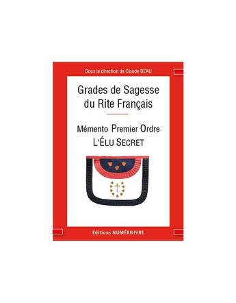 Couverture du livre « Grades de sagesses : memento premier ordre, l'élu secret » de C. Beau aux éditions Numerilivre