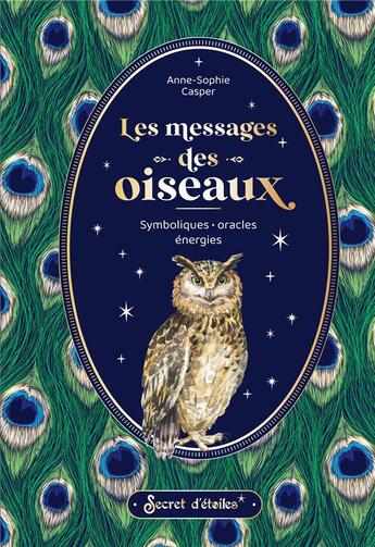 Couverture du livre « Les messages des oiseaux : symboliques, oracles, énergies » de Casper Anne-Sophie aux éditions Secret D'etoiles