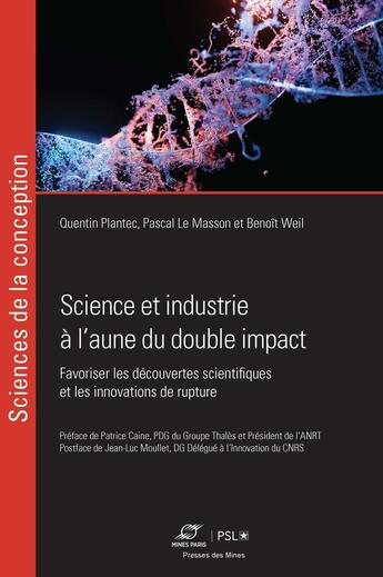 Couverture du livre « Science et industrie à l'aune du double impact : Favoriser les découvertes scientifiques et les innovations de rupture » de Pascal Le Masson et Benoit Weil et . Collectif et Quentin Plantec aux éditions Presses De L'ecole Des Mines