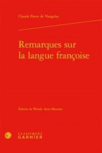 Couverture du livre « Remarques sur la langue françoise » de Claude Favre De Vaugelas aux éditions Classiques Garnier