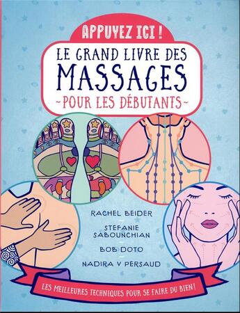 Couverture du livre « Appuyez ici : Le grand livre des massages pour les débutants » de Stefanie Sabounchian et Bob Doto et Rachel Beider et Nadira V. Persaud aux éditions First