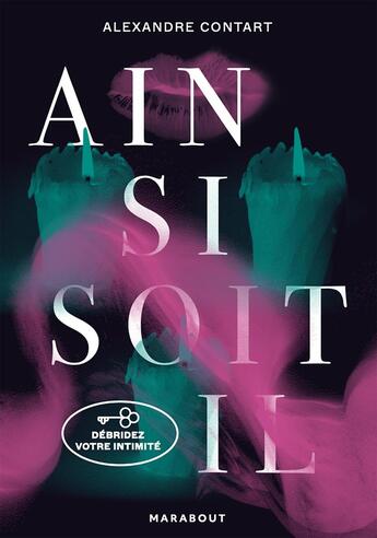 Couverture du livre « Ainsi soit-il : Débridez votre intimité » de Alexandre Contart aux éditions Marabout