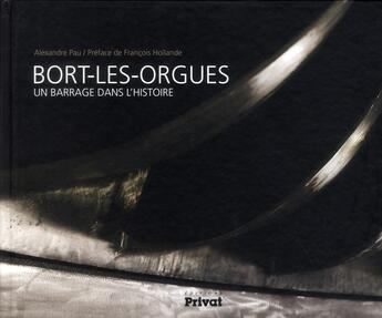 Couverture du livre « Bort-les-Orgues, un barrage dans l'histoire » de Alexandre Pau aux éditions Privat