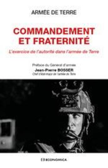 Couverture du livre « Commandement et fraternité ; l'exercice de l'autorité dans l'armée de Terre » de Armee De Terre/ aux éditions Economica