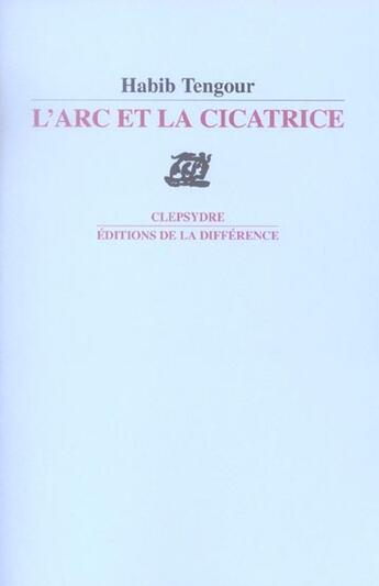 Couverture du livre « L'arc et la cicatrice - precede de cahier d'etude 1 » de Habib Tengour aux éditions La Difference