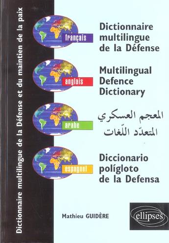 Couverture du livre « Dictionnaire multilingue de la defense et du maintien de la paix, francais - anglais - arabe - espag » de Mathieu Guidere aux éditions Ellipses