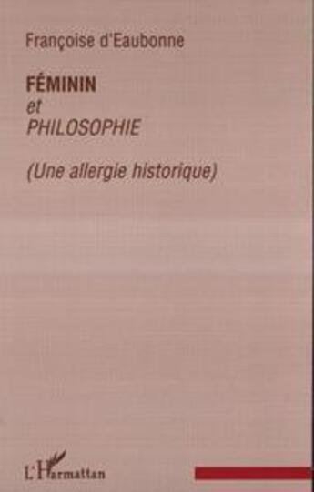 Couverture du livre « Féminin et philosophie (une allergie historique) » de Francoise D' Eaubonne aux éditions L'harmattan