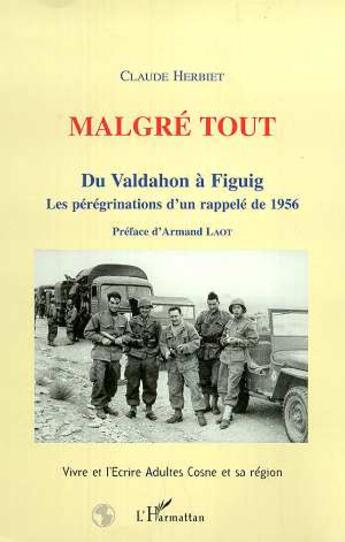 Couverture du livre « MALGRE TOUT : Du Valdahon à Figuig - Les pérégrinations d'un rappelé de 1956 (Vivre et l'Ecrire Cosne) » de Claude Herbiet aux éditions L'harmattan