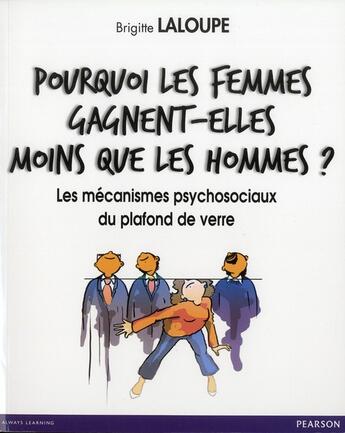 Couverture du livre « Pourquoi les femmes gagnent-elles moins que les hommes ? les mécanismes psychosociaux du plafond de verre » de Brigitte Laloupe aux éditions Pearson