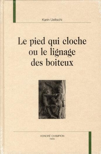 Couverture du livre « Le pied qui cloche ou le lignage des boiteux » de Karin Ueltschi aux éditions Honore Champion