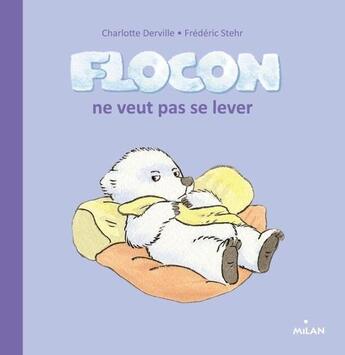 Couverture du livre « Flocon ne veut pas se lever » de C Derville et E Belard aux éditions Milan