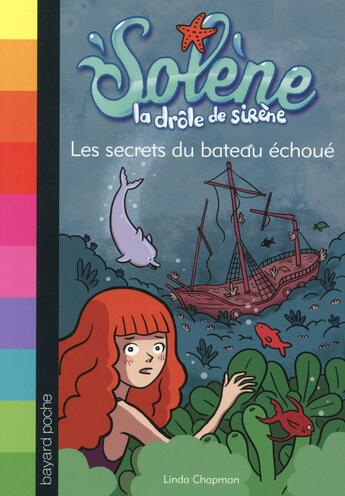 Couverture du livre « Solène, la drôle de sirène T.6 ; les secrets du bateau échoué » de Linda Chapman aux éditions Bayard Jeunesse