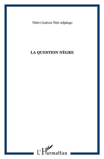 Couverture du livre « La question negre » de Godwin Tété aux éditions L'harmattan