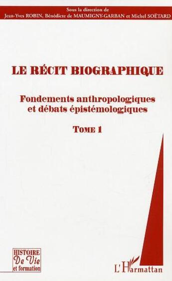 Couverture du livre « Le recit biographique - vol01 - fondements anthropologiques et debats epistemologiques - tome 1 » de Jean-Yves Robin aux éditions L'harmattan