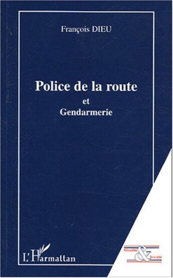 Couverture du livre « Police de la route : Et Gendarmerie » de François Dieu aux éditions L'harmattan