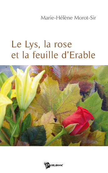 Couverture du livre « Le lys, la rose et la feuille d'érable » de Isabelle Morot-Sir aux éditions Publibook