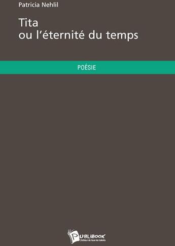 Couverture du livre « Tita ou l'éternité du temps » de Patricia Nehlil aux éditions Publibook