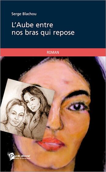 Couverture du livre « L'aube entre nos bras qui repose » de Blachou Serge aux éditions Publibook