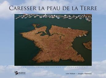 Couverture du livre « Caresser la peau de la terre » de Jacques Poullaouec et Leon Philibien aux éditions Publibook