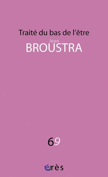 Couverture du livre « Traité du bas de l'être » de Jean Broustra aux éditions Eres