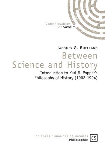 Couverture du livre « Between science and history ; introduction to Karl R. Popper's philosophy of history (1902-1994) » de Jacques G. Ruelland aux éditions Connaissances Et Savoirs