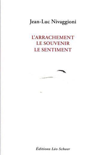 Couverture du livre « L'arrachement, le souvenir, le sentiment » de Nivaggioni Jean-Luc aux éditions Leo Scheer