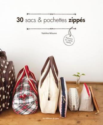 Couverture du livre « 30 sacs et pochettes zippés ; patrons en taille réelle » de Yoshiko Mizuno aux éditions De Saxe