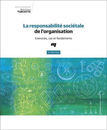 Couverture du livre « La responsabilité sociétale de l'organisation ; exercices, cas et fondements (2e édition) » de Marie-France Turcotte aux éditions Pu De Quebec