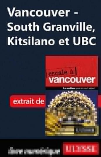 Couverture du livre « Vancouver ; South Granville, Kitsilano et UBC » de  aux éditions Ulysse