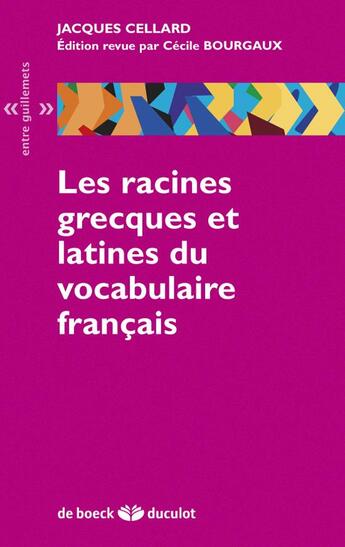 Couverture du livre « Les racines grecques et latines du vocabulaire francais » de Jacques Cellard et Cecile Bourgaux aux éditions De Boeck Superieur