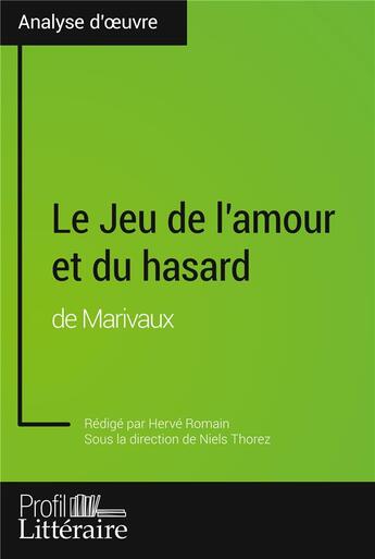 Couverture du livre « Le jeu de l'amour et du hasard de marivaux (analyse approfondie) - approfondissez votre lecture des » de Romain aux éditions Profil Litteraire