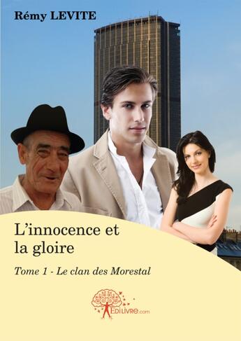 Couverture du livre « L'innocence et la gloire Tome 1 ; le clan des Morestal » de Remy Levite aux éditions Edilivre