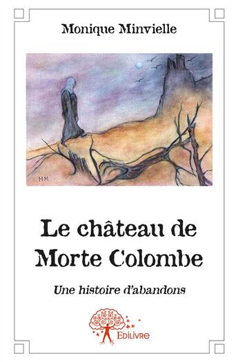 Couverture du livre « Le château de Morte Colombe » de Monique Minvielle aux éditions Edilivre