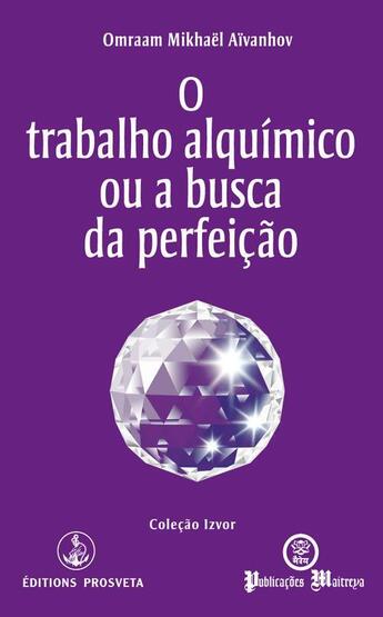 Couverture du livre « O trabalho alquímico ou a busca da perfeição » de Omraam Mikhael Aivanhov aux éditions Prosveta