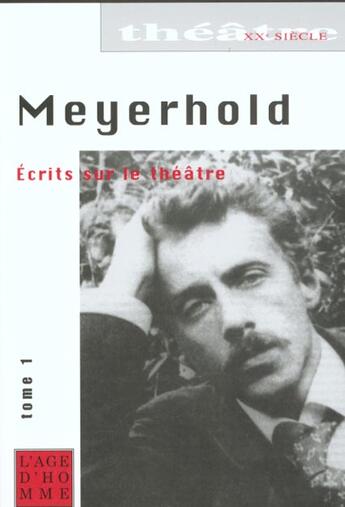 Couverture du livre « Ecrits Sur Le Theatre T.1 » de Vsevolod Meyerhold aux éditions L'age D'homme