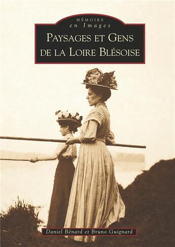 Couverture du livre « Paysages et gens de la Loire blesoise » de Bruno Guignard et Daniel Benard aux éditions Editions Sutton