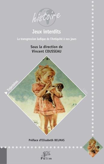 Couverture du livre « Jeux interdits : La transgression ludique de l'Antiquité à nos jours » de Vincent Cousseau aux éditions Pu De Limoges