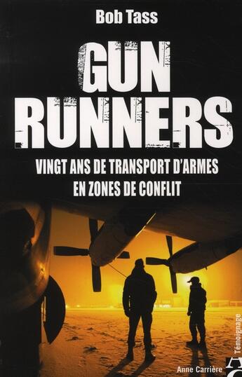 Couverture du livre « Gunrunners ; vingt ans de transport d'armes en zones de conflit » de Bob Tass aux éditions Anne Carriere