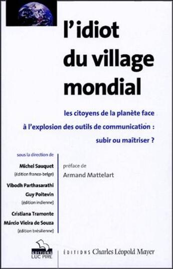 Couverture du livre « L'idiot du village mondial ; les citoyens de la planète face à l'explosion des outils de communication : subir ou maîtriser ? » de  aux éditions Charles Leopold Mayer - Eclm