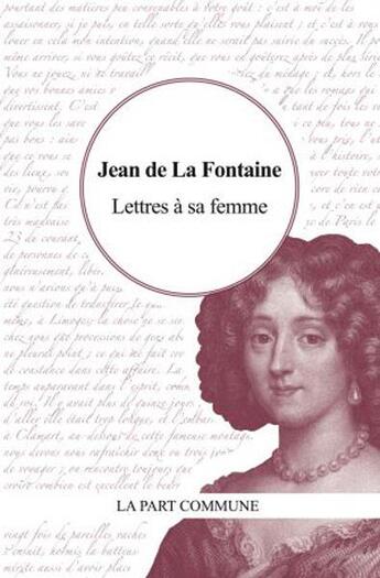 Couverture du livre « Lettres à sa femme » de Jean De La Fontaine aux éditions La Part Commune